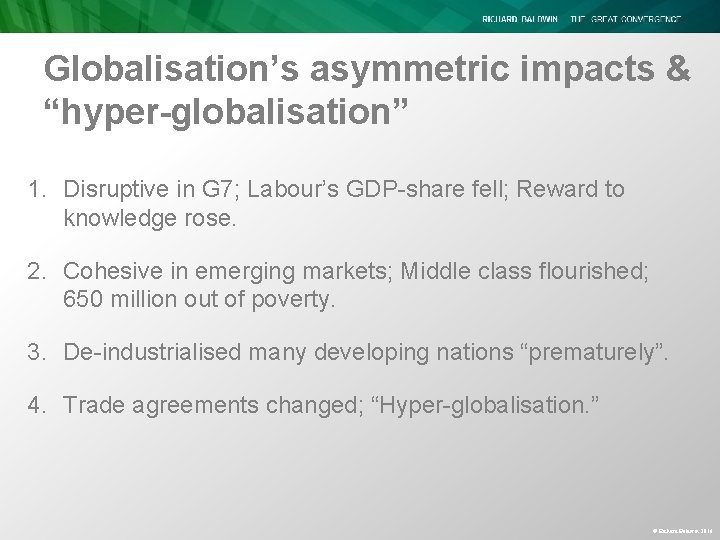 Globalisation’s asymmetric impacts & “hyper-globalisation” 1. Disruptive in G 7; Labour’s GDP-share fell; Reward Globalisation’s asymmetric impacts & “hyper-globalisation” 1. Disruptive in G 7; Labour’s GDP-share fell; Reward