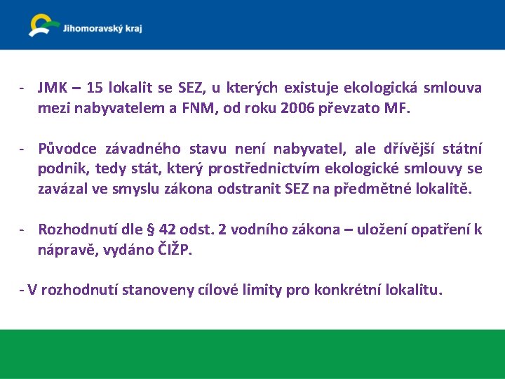 - JMK – 15 lokalit se SEZ, u kterých existuje ekologická smlouva mezi nabyvatelem