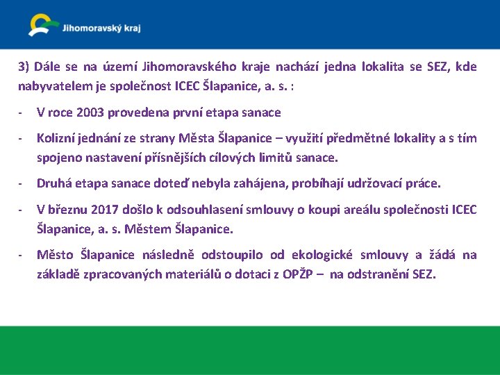 3) Dále se na území Jihomoravského kraje nachází jedna lokalita se SEZ, kde nabyvatelem