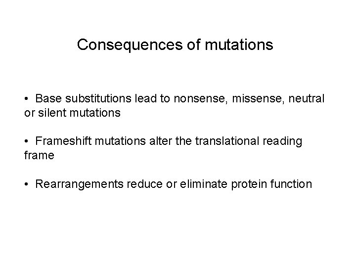Consequences of mutations • Base substitutions lead to nonsense, missense, neutral or silent mutations