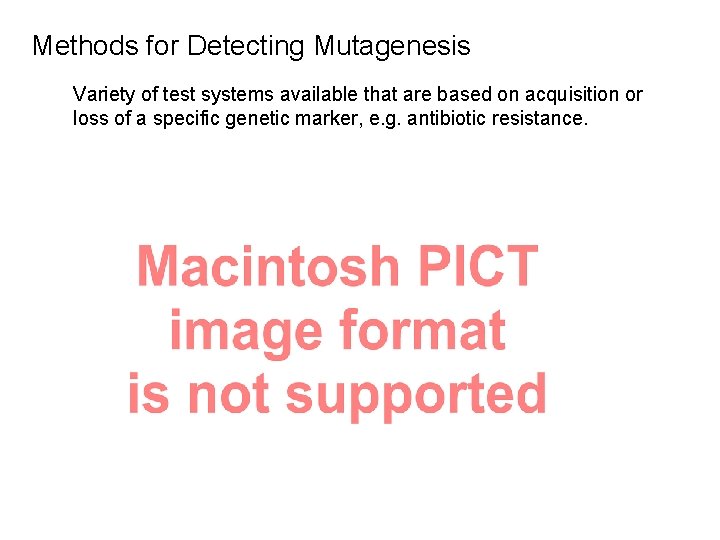Methods for Detecting Mutagenesis Variety of test systems available that are based on acquisition