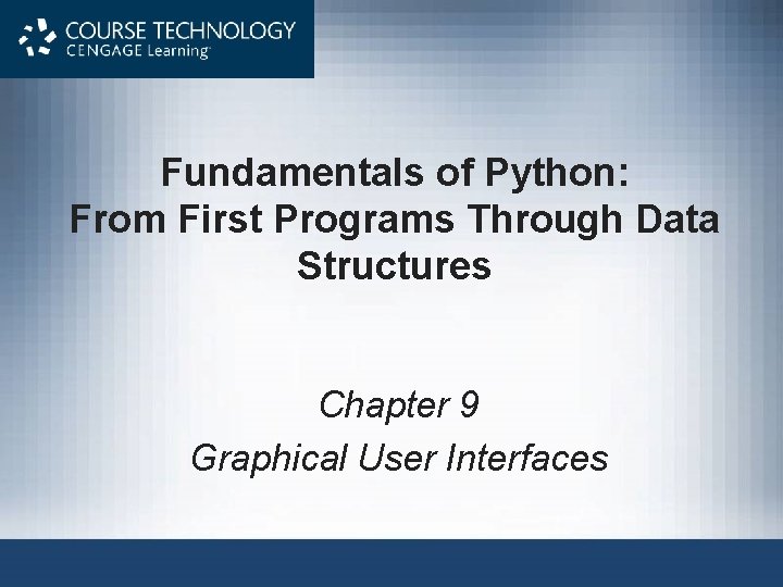 Fundamentals of Python: From First Programs Through Data Structures Chapter 9 Graphical User Interfaces