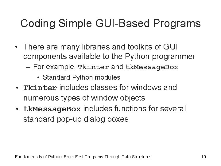 Coding Simple GUI-Based Programs • There are many libraries and toolkits of GUI components