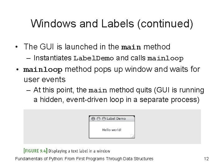 Windows and Labels (continued) • The GUI is launched in the main method –