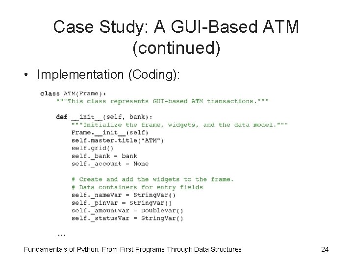 Case Study: A GUI-Based ATM (continued) • Implementation (Coding): … Fundamentals of Python: From Case Study: A GUI-Based ATM (continued) • Implementation (Coding): … Fundamentals of Python: From