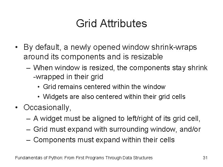 Grid Attributes • By default, a newly opened window shrink-wraps around its components and