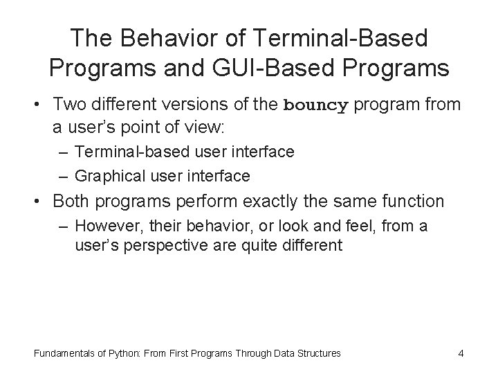 The Behavior of Terminal-Based Programs and GUI-Based Programs • Two different versions of the