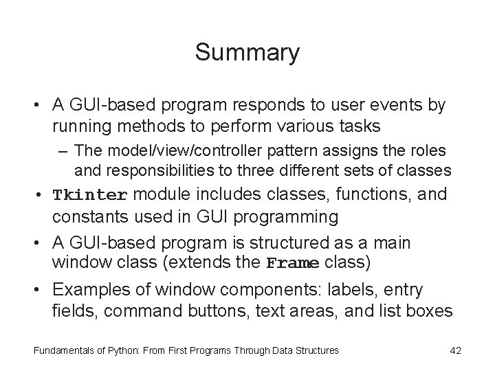 Summary • A GUI-based program responds to user events by running methods to perform