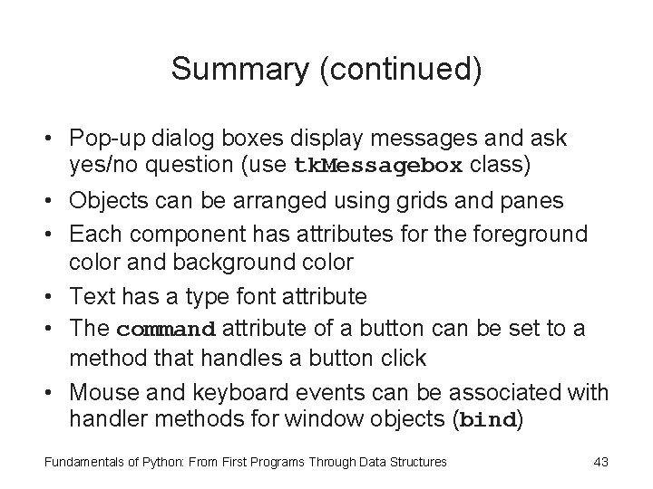 Summary (continued) • Pop-up dialog boxes display messages and ask yes/no question (use tk.