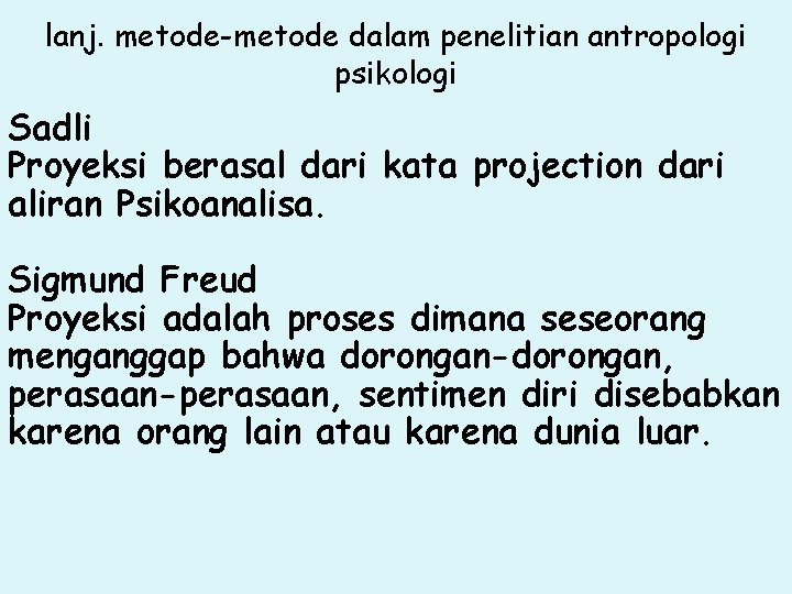 lanj. metode-metode dalam penelitian antropologi psikologi Sadli Proyeksi berasal dari kata projection dari aliran