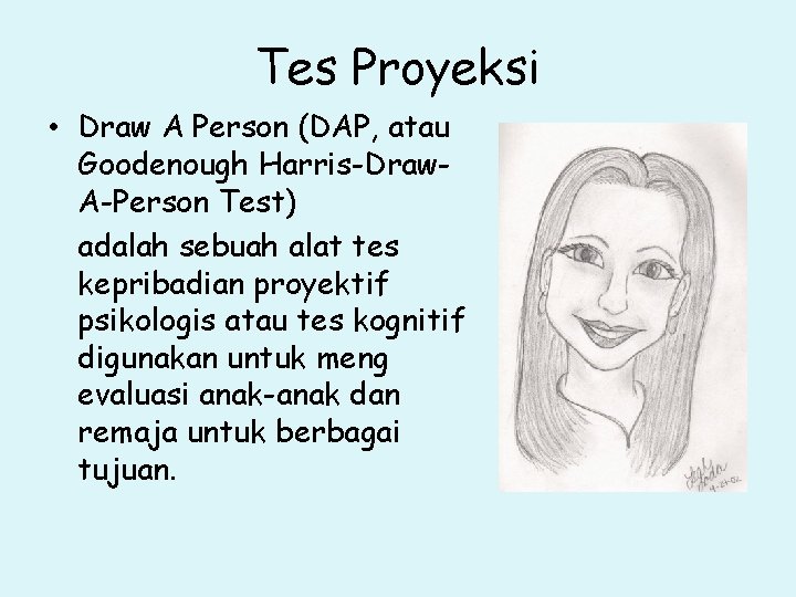 Tes Proyeksi • Draw A Person (DAP, atau Goodenough Harris-Draw. A-Person Test) adalah sebuah