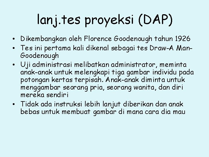 lanj. tes proyeksi (DAP) • Dikembangkan oleh Florence Goodenough tahun 1926 • Tes ini