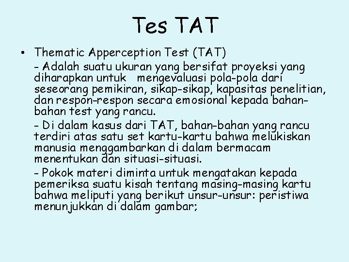 Tes TAT • Thematic Apperception Test (TAT) - Adalah suatu ukuran yang bersifat proyeksi