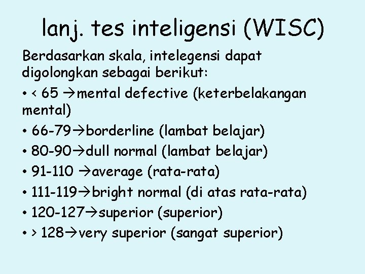 lanj. tes inteligensi (WISC) Berdasarkan skala, intelegensi dapat digolongkan sebagai berikut: • < 65