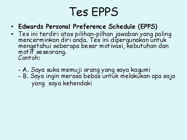 Tes EPPS • Edwards Personal Preference Schedule (EPPS) • Tes ini terdiri atas pilihan-pilhan