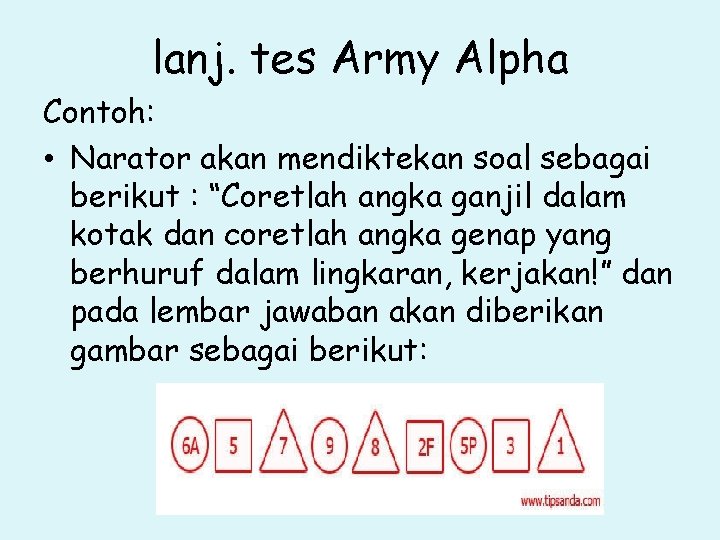 lanj. tes Army Alpha Contoh: • Narator akan mendiktekan soal sebagai berikut : “Coretlah