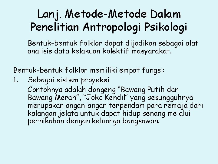 Lanj. Metode-Metode Dalam Penelitian Antropologi Psikologi Bentuk-bentuk folklor dapat dijadikan sebagai alat analisis data