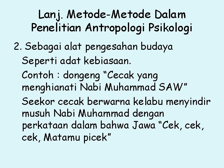 Lanj. Metode-Metode Dalam Penelitian Antropologi Psikologi 2. Sebagai alat pengesahan budaya Seperti adat kebiasaan.