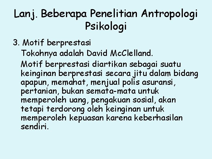 Lanj. Beberapa Penelitian Antropologi Psikologi 3. Motif berprestasi Tokohnya adalah David Mc. Clelland. Motif