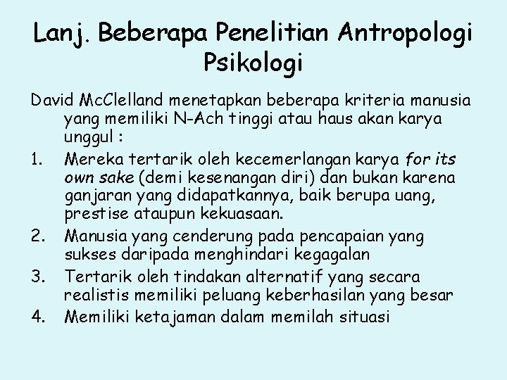 Lanj. Beberapa Penelitian Antropologi Psikologi David Mc. Clelland menetapkan beberapa kriteria manusia yang memiliki