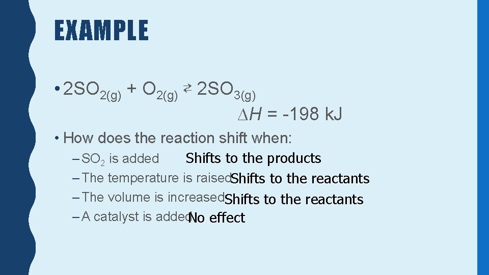 EXAMPLE • 2 SO 2(g) + O 2(g) ⇄ 2 SO 3(g) ∆H =