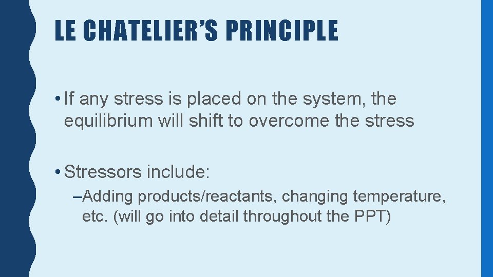 LE CHATELIER’S PRINCIPLE • If any stress is placed on the system, the equilibrium