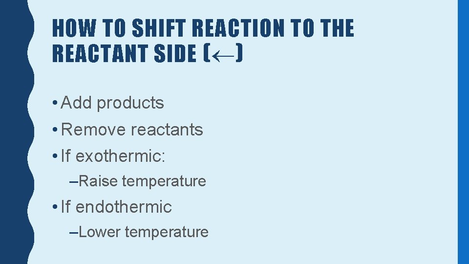 HOW TO SHIFT REACTION TO THE REACTANT SIDE ( ) • Add products •