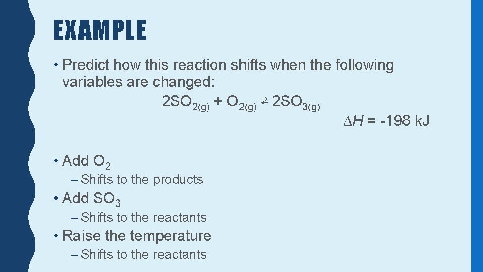 EXAMPLE • Predict how this reaction shifts when the following variables are changed: 2