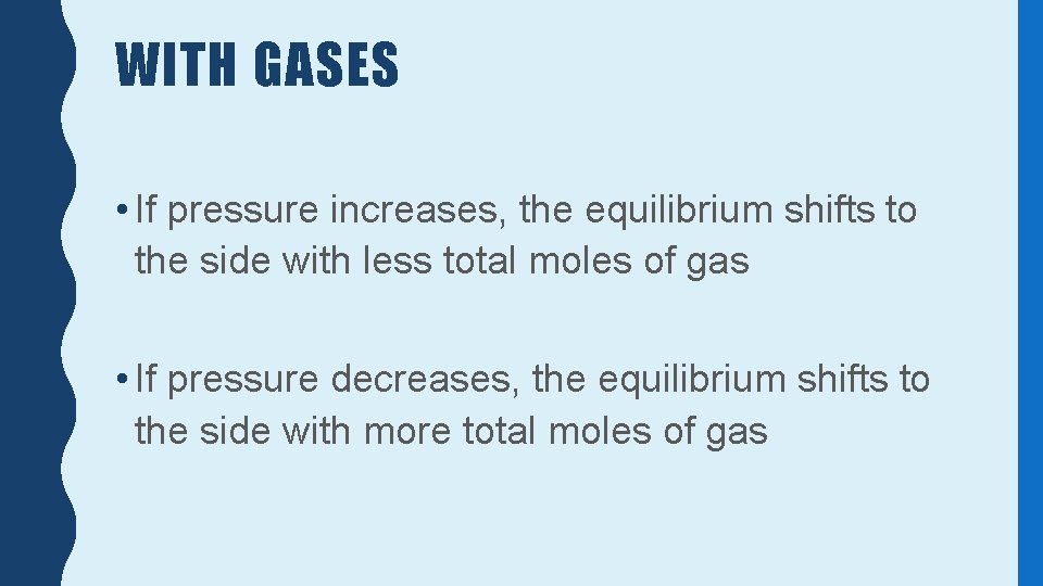 WITH GASES • If pressure increases, the equilibrium shifts to the side with less