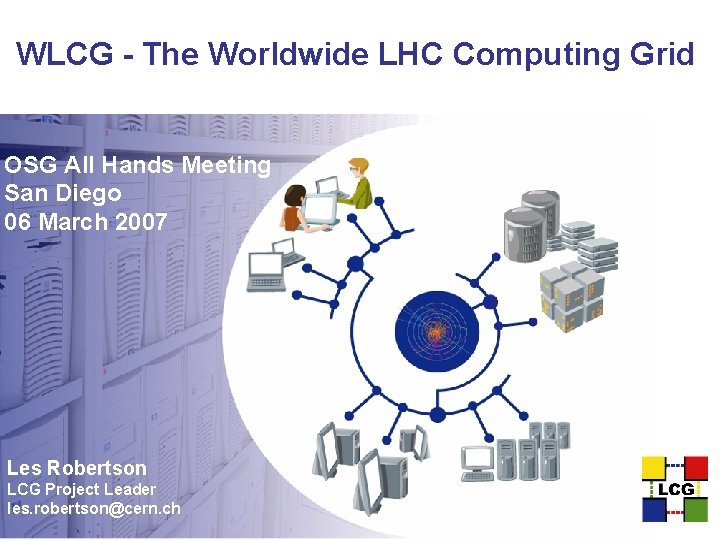 WLCG - The Worldwide LHC Computing Grid OSG All Hands Meeting San Diego 06