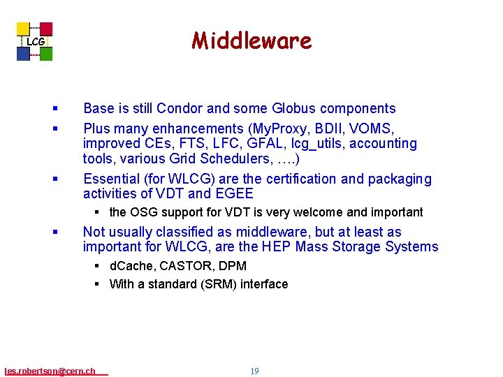 Middleware LCG § § § Base is still Condor and some Globus components Plus