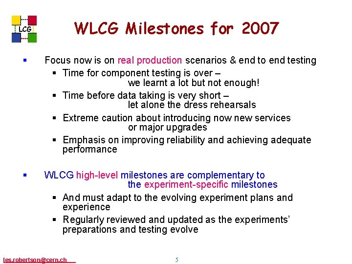 WLCG Milestones for 2007 LCG § Focus now is on real production scenarios &