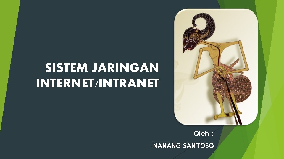 SISTEM JARINGAN INTERNET/INTRANET Oleh : NANANG SANTOSO 