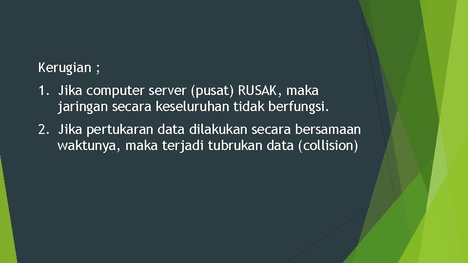 Kerugian ; 1. Jika computer server (pusat) RUSAK, maka jaringan secara keseluruhan tidak berfungsi.