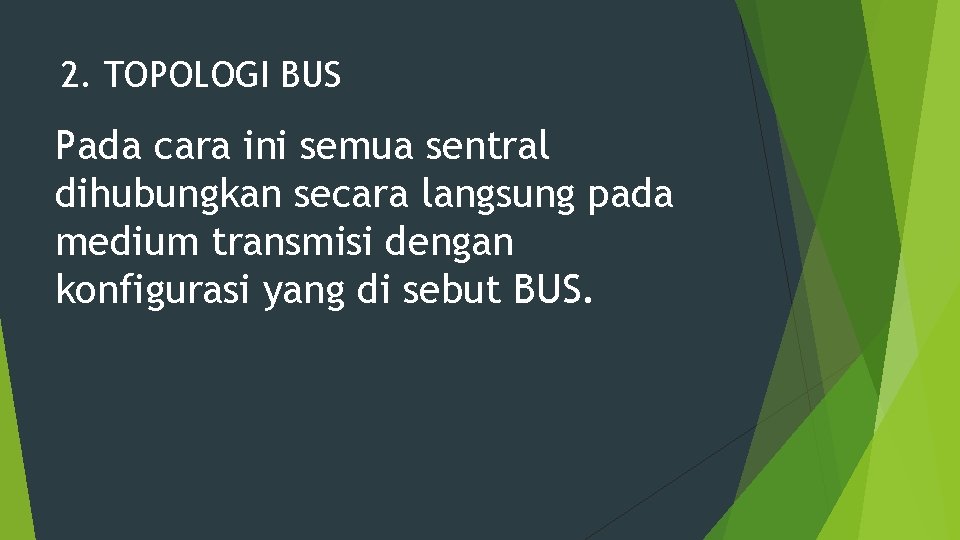 2. TOPOLOGI BUS Pada cara ini semua sentral dihubungkan secara langsung pada medium transmisi