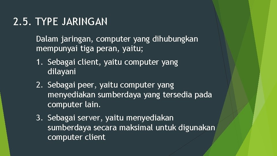 2. 5. TYPE JARINGAN Dalam jaringan, computer yang dihubungkan mempunyai tiga peran, yaitu; 1.