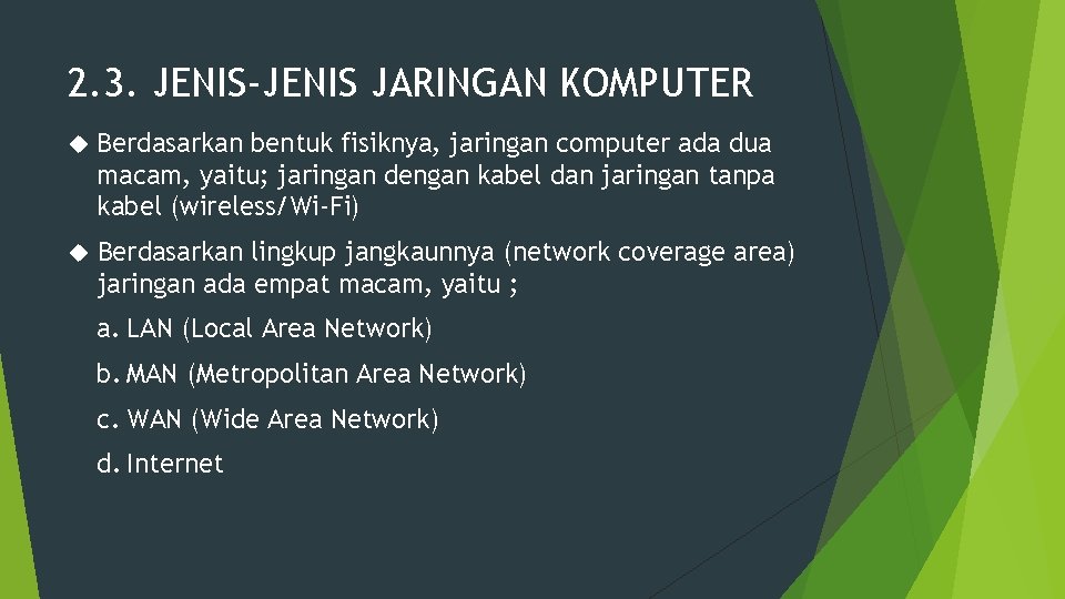 2. 3. JENIS-JENIS JARINGAN KOMPUTER Berdasarkan bentuk fisiknya, jaringan computer ada dua macam, yaitu;