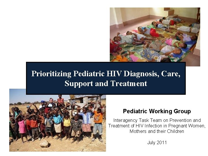 Prioritizing Pediatric HIV Diagnosis, Care, Support and Treatment Pediatric Working Group Interagency Task Team