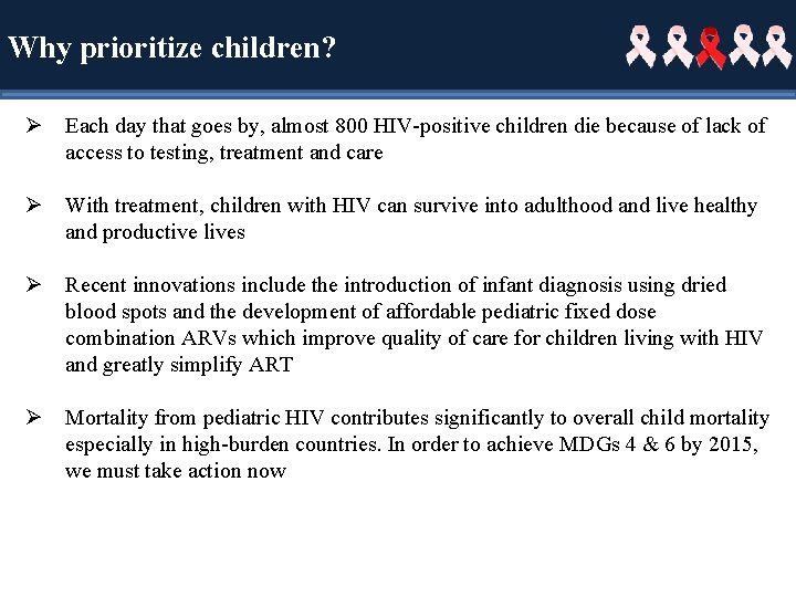 Why prioritize children? Ø Each day that goes by, almost 800 HIV-positive children die