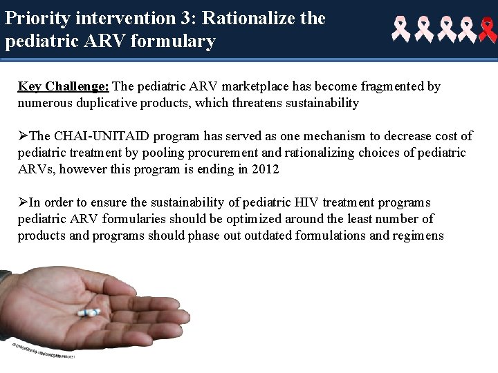 Priority intervention 3: Rationalize the Rationalize pediatric ARV formularies pediatric ARV formulary Key Challenge: