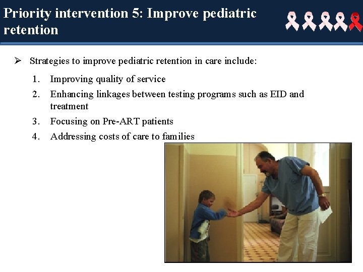 Priority intervention 5: Improve pediatric retention Ø Strategies to improve pediatric retention in care