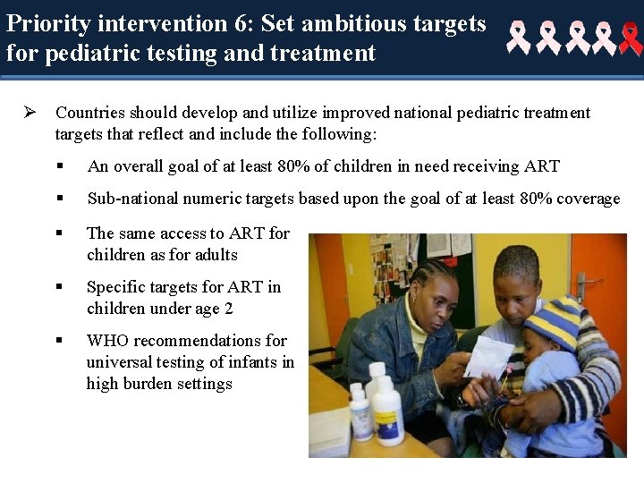 Priority intervention 6: Set ambitious targets for pediatric testing and treatment Ø Countries should