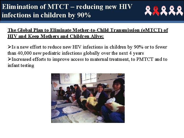 Elimination of MTCT – reducing new HIV infections in children by 90% The Global