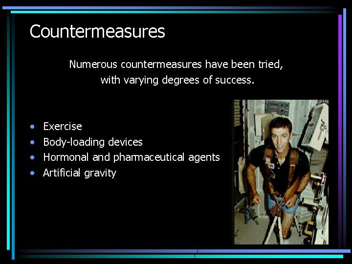 Countermeasures Numerous countermeasures have been tried, with varying degrees of success. • • Exercise Countermeasures Numerous countermeasures have been tried, with varying degrees of success. • • Exercise