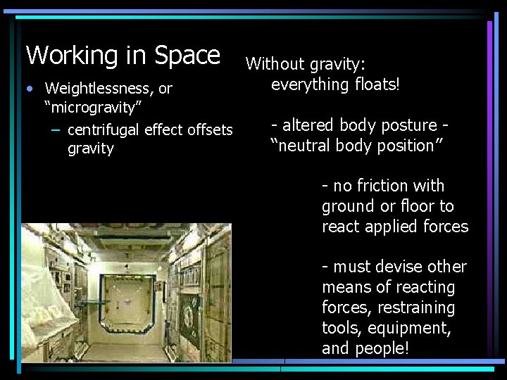 Working in Space • Weightlessness, or “microgravity” – centrifugal effect offsets gravity Without gravity: Working in Space • Weightlessness, or “microgravity” – centrifugal effect offsets gravity Without gravity: