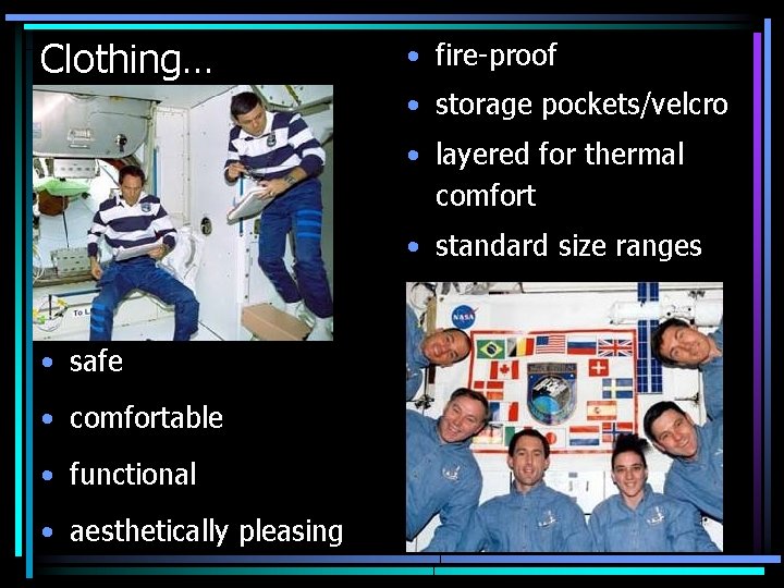 Clothing… • fire-proof • storage pockets/velcro • layered for thermal comfort • standard size Clothing… • fire-proof • storage pockets/velcro • layered for thermal comfort • standard size