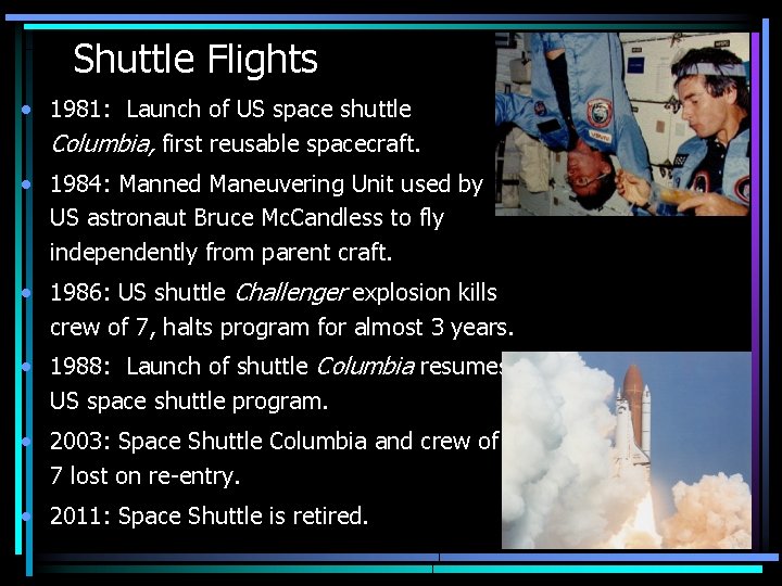 Shuttle Flights • 1981: Launch of US space shuttle Columbia, first reusable spacecraft. • Shuttle Flights • 1981: Launch of US space shuttle Columbia, first reusable spacecraft. •