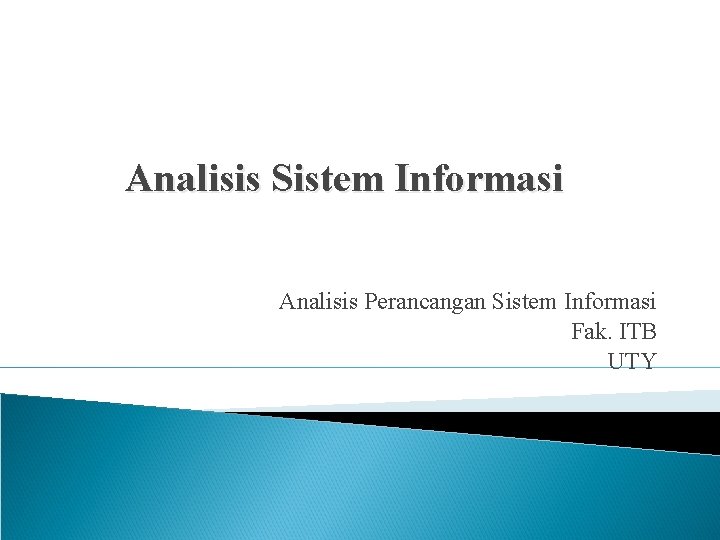 Analisis Sistem Informasi Analisis Perancangan Sistem Informasi Fak. ITB UTY 