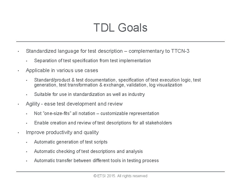 TDL Goals • Standardized language for test description – complementary to TTCN-3 • •