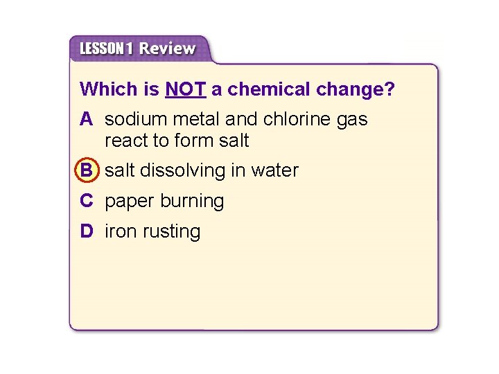 8. 1 Chemical Properties and Changes Which is NOT a chemical change? A sodium